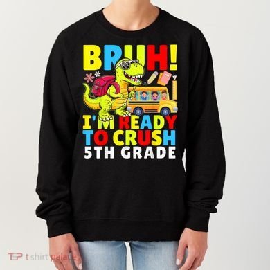 Bruh IM Ready To Crush 5th Grade Dinosaur Back To School Women's Sweatshirt