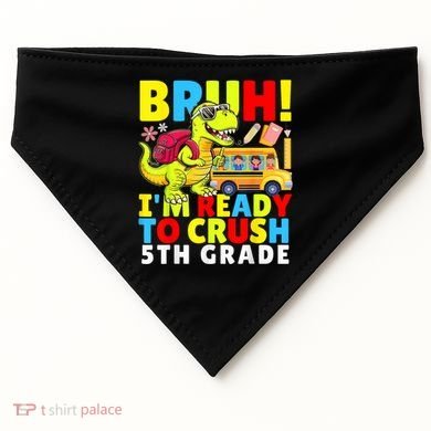Bruh IM Ready To Crush 5th Grade Dinosaur Back To School USA-Made Doggie Bandana
