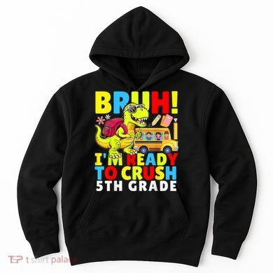 Bruh IM Ready To Crush 5th Grade Dinosaur Back To School Hoodie