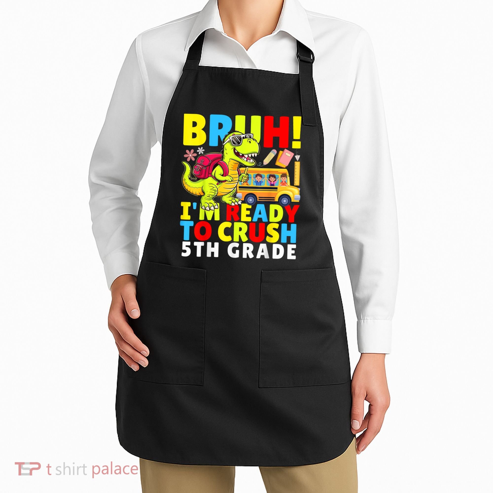 Bruh IM Ready To Crush 5th Grade Dinosaur Back To School Apron