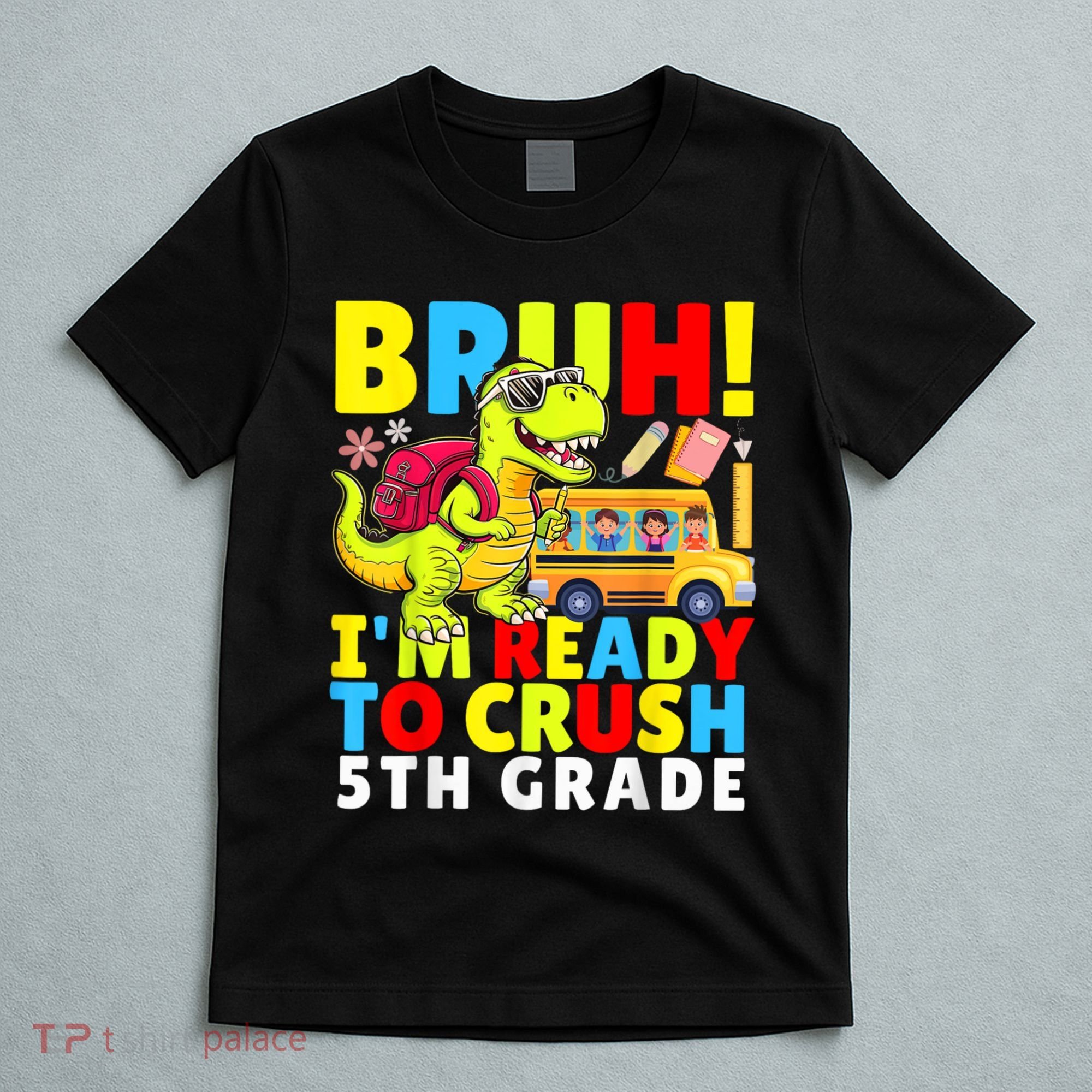 Bruh IM Ready To Crush 5th Grade Dinosaur Back To School T-Shirt