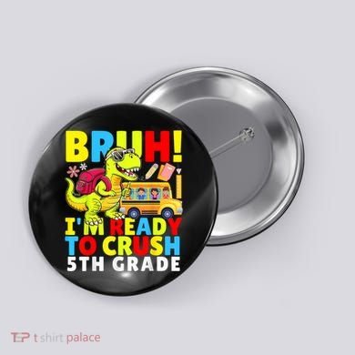 Bruh IM Ready To Crush 5th Grade Dinosaur Back To School Button