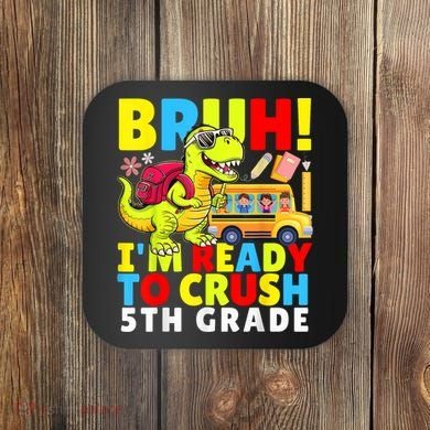 Bruh IM Ready To Crush 5th Grade Dinosaur Back To School Coaster