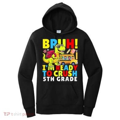 Bruh IM Ready To Crush 5th Grade Dinosaur Back To School Women's Hoodie