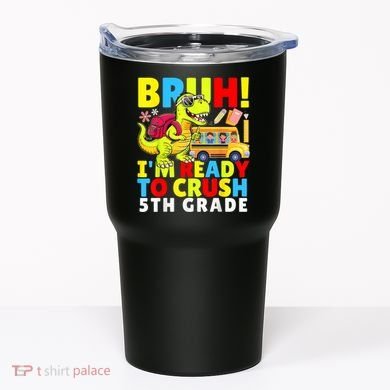 Bruh IM Ready To Crush 5th Grade Dinosaur Back To School Tumbler