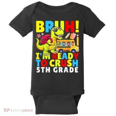 Bruh IM Ready To Crush 5th Grade Dinosaur Back To School Baby Bodysuit