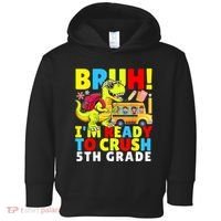 Bruh IM Ready To Crush 5th Grade Dinosaur Back To School Toddler Hoodie thumb 0