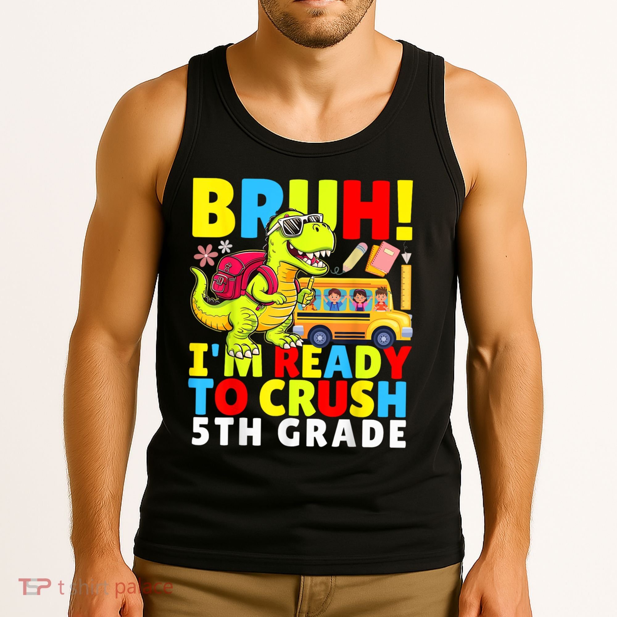 Bruh IM Ready To Crush 5th Grade Dinosaur Back To School Tank Top