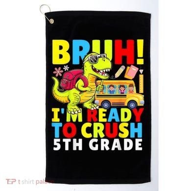 Bruh IM Ready To Crush 5th Grade Dinosaur Back To School Golf Towel