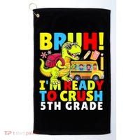 Bruh IM Ready To Crush 5th Grade Dinosaur Back To School Golf Towel thumb 0