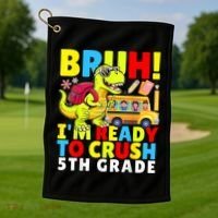 Bruh IM Ready To Crush 5th Grade Dinosaur Back To School Golf Towel thumb 1
