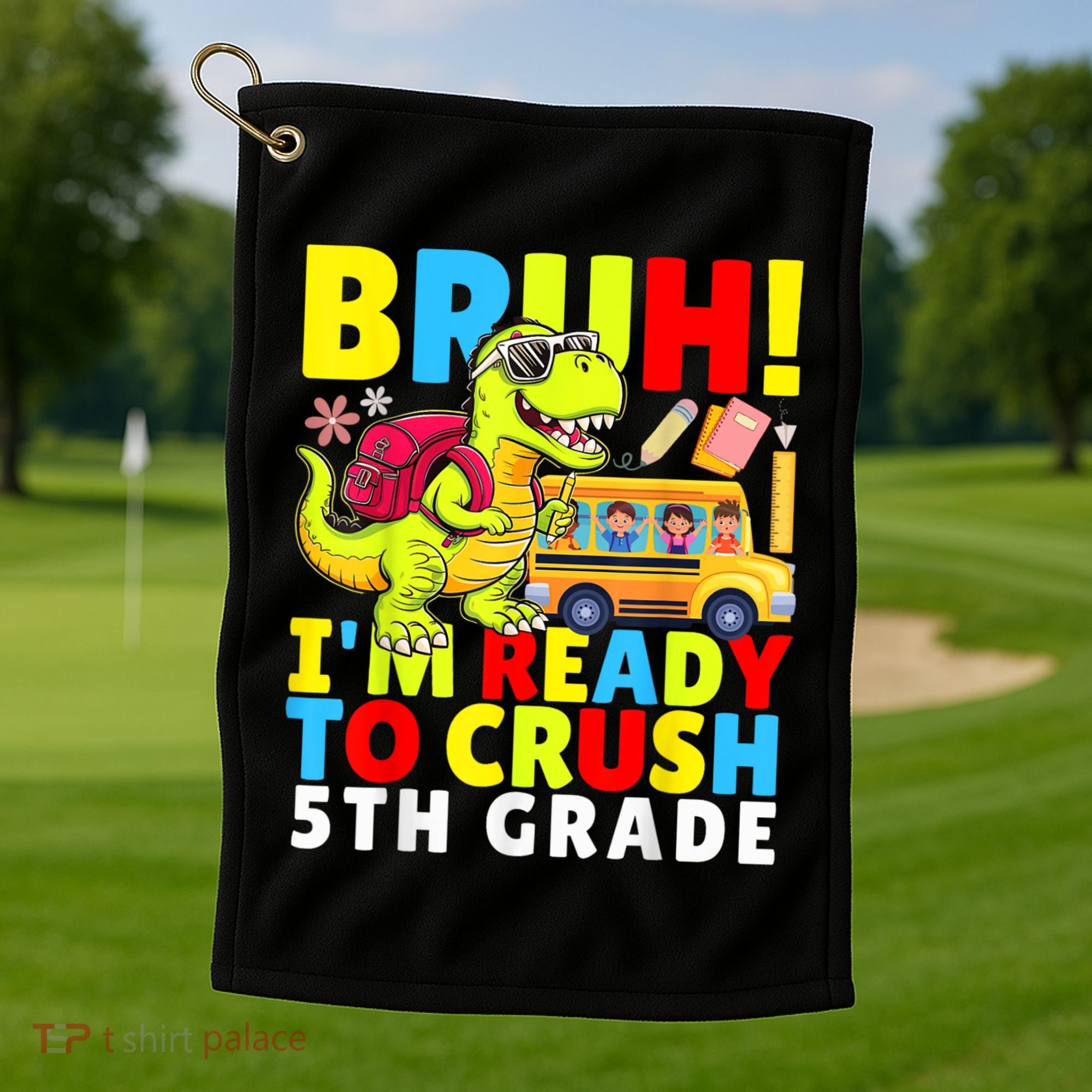 Bruh IM Ready To Crush 5th Grade Dinosaur Back To School Golf Towel