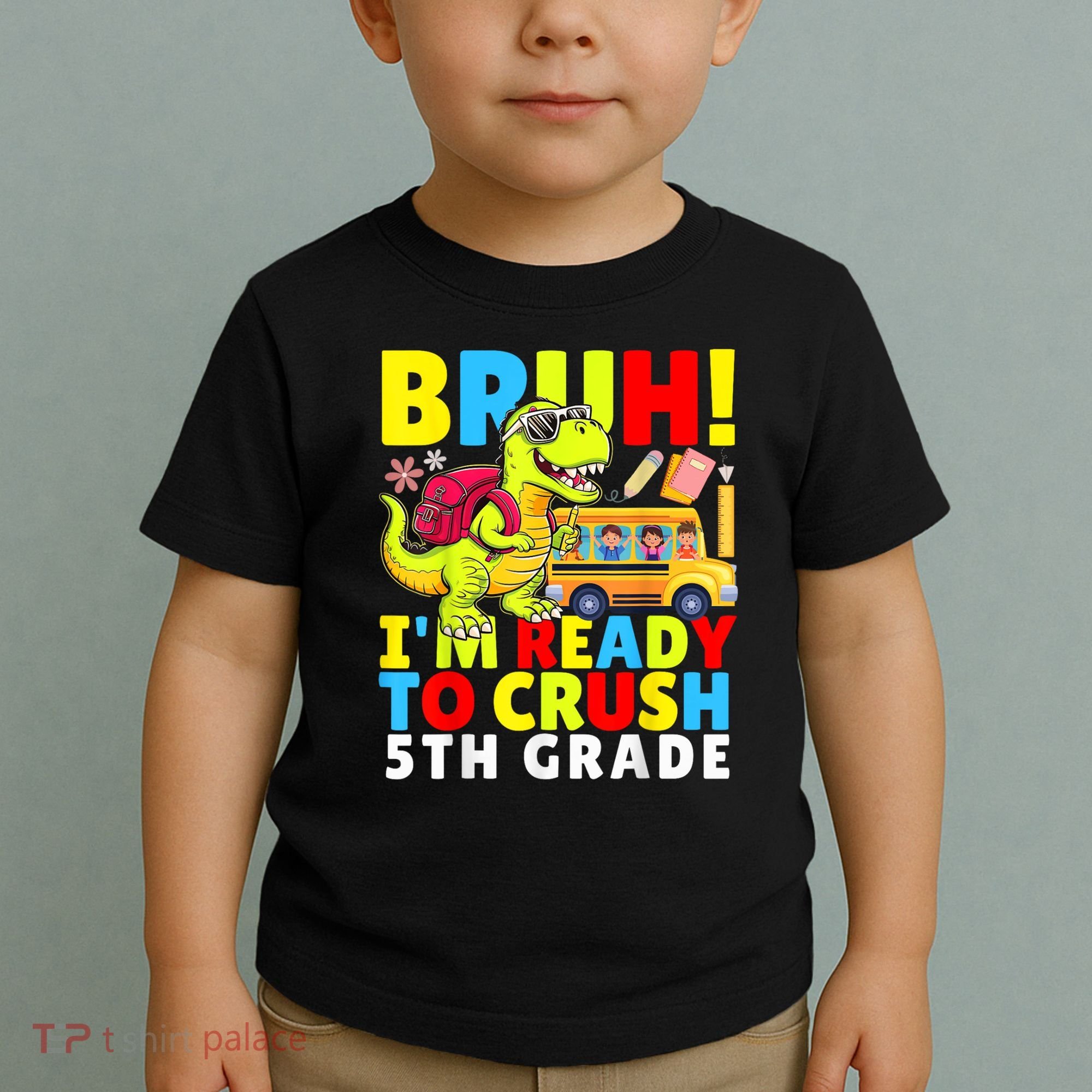 Bruh IM Ready To Crush 5th Grade Dinosaur Back To School Toddler T-Shirt