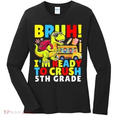 Bruh IM Ready To Crush 5th Grade Dinosaur Back To School Women's Long Sleeve Shirt