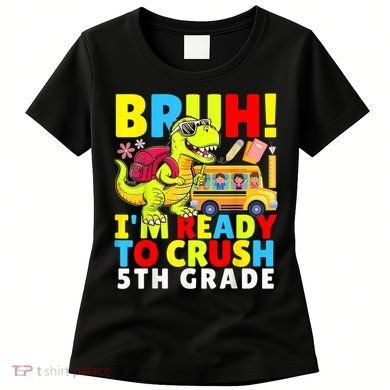 Bruh IM Ready To Crush 5th Grade Dinosaur Back To School Women's T-Shirt
