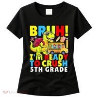 Bruh IM Ready To Crush 5th Grade Dinosaur Back To School Women's T-Shirt thumb 0