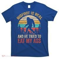 Bigfoot Is Real And He Tried To Eat My Ass  T-Shirt thumb 0