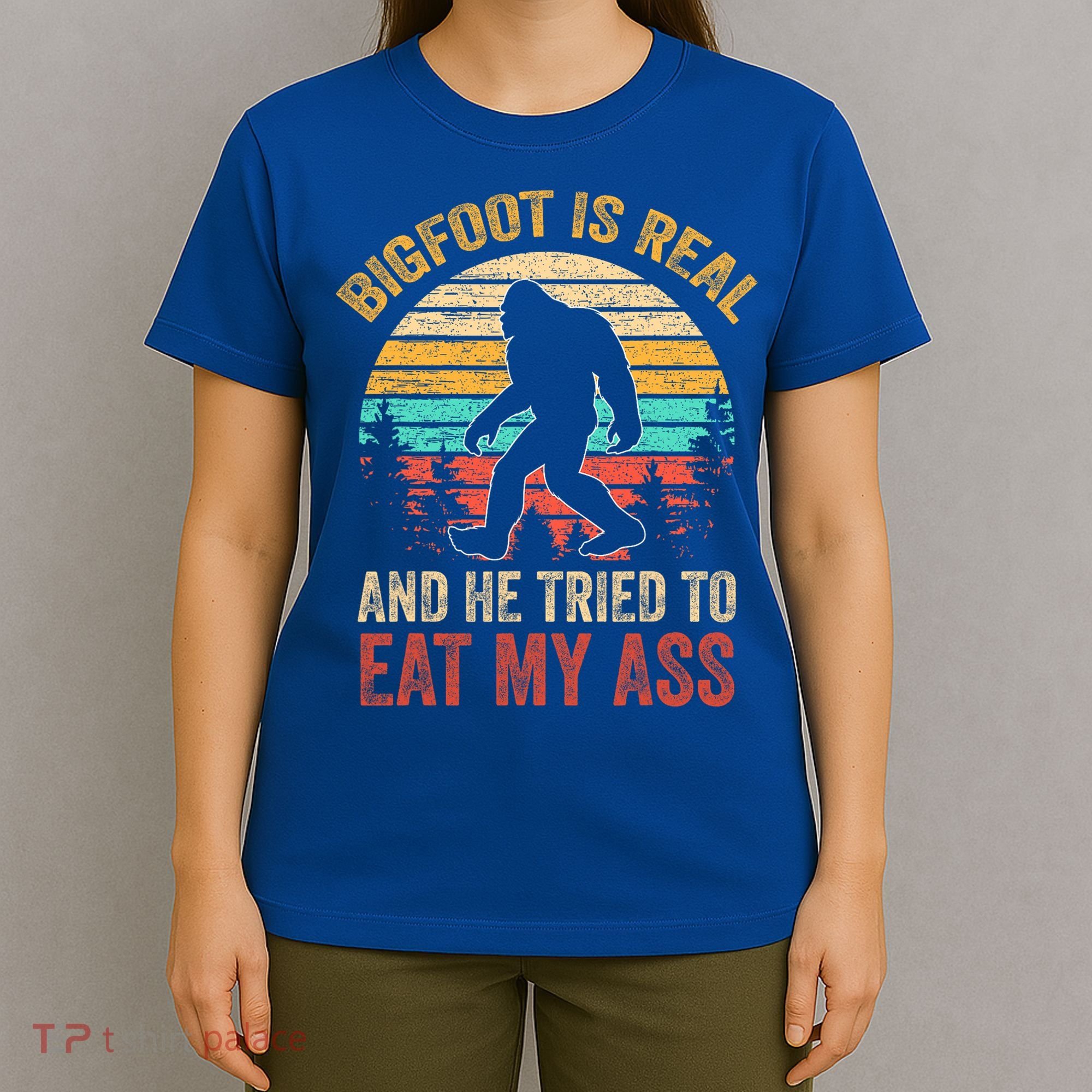 Bigfoot Is Real And He Tried To Eat My Ass  T-Shirt
