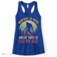 Bigfoot Is Real And He Tried To Eat My Ass  Women's Tank Top thumb 0