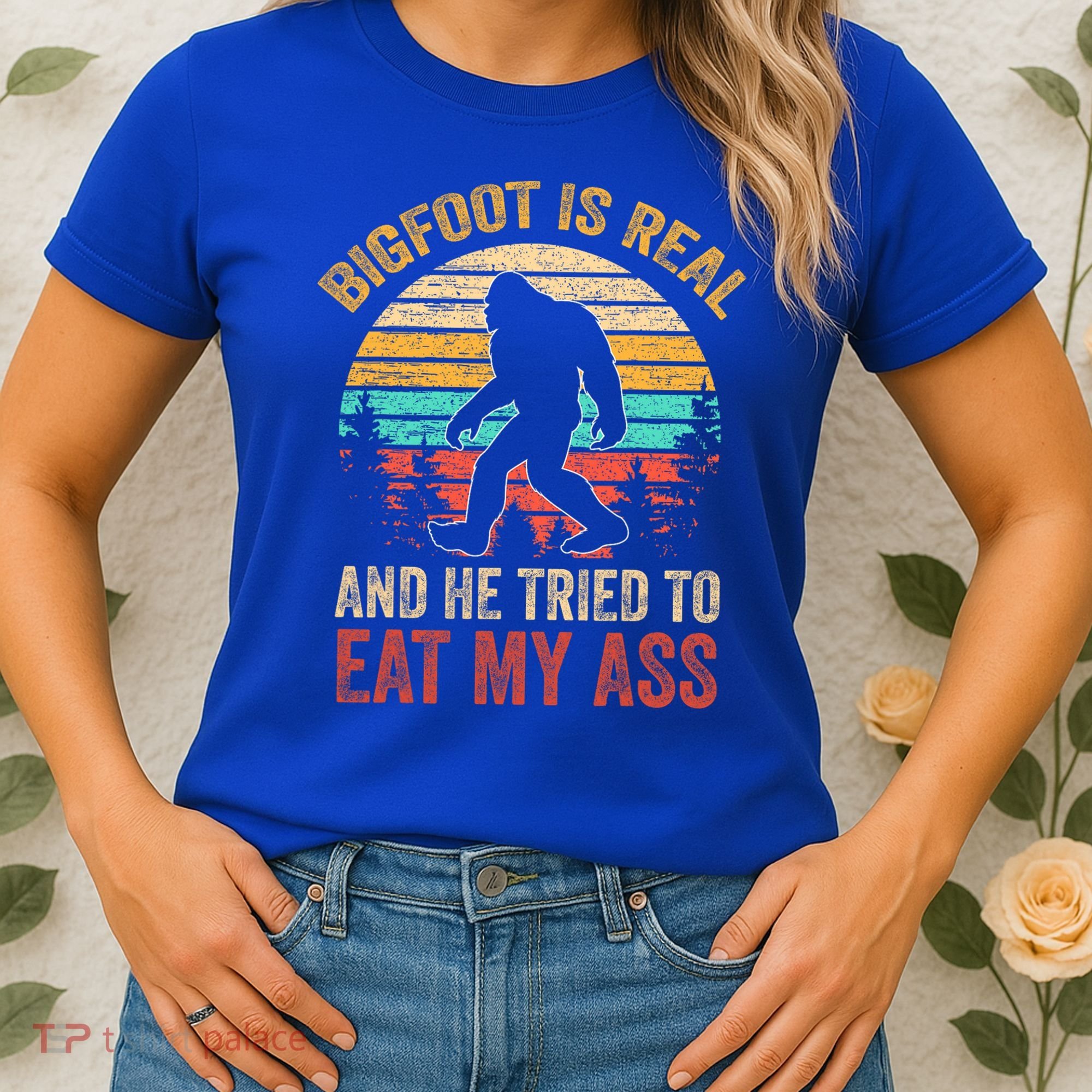 Bigfoot Is Real And He Tried To Eat My Ass  Women's T-Shirt