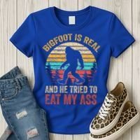 Bigfoot Is Real And He Tried To Eat My Ass  Women's T-Shirt thumb 3