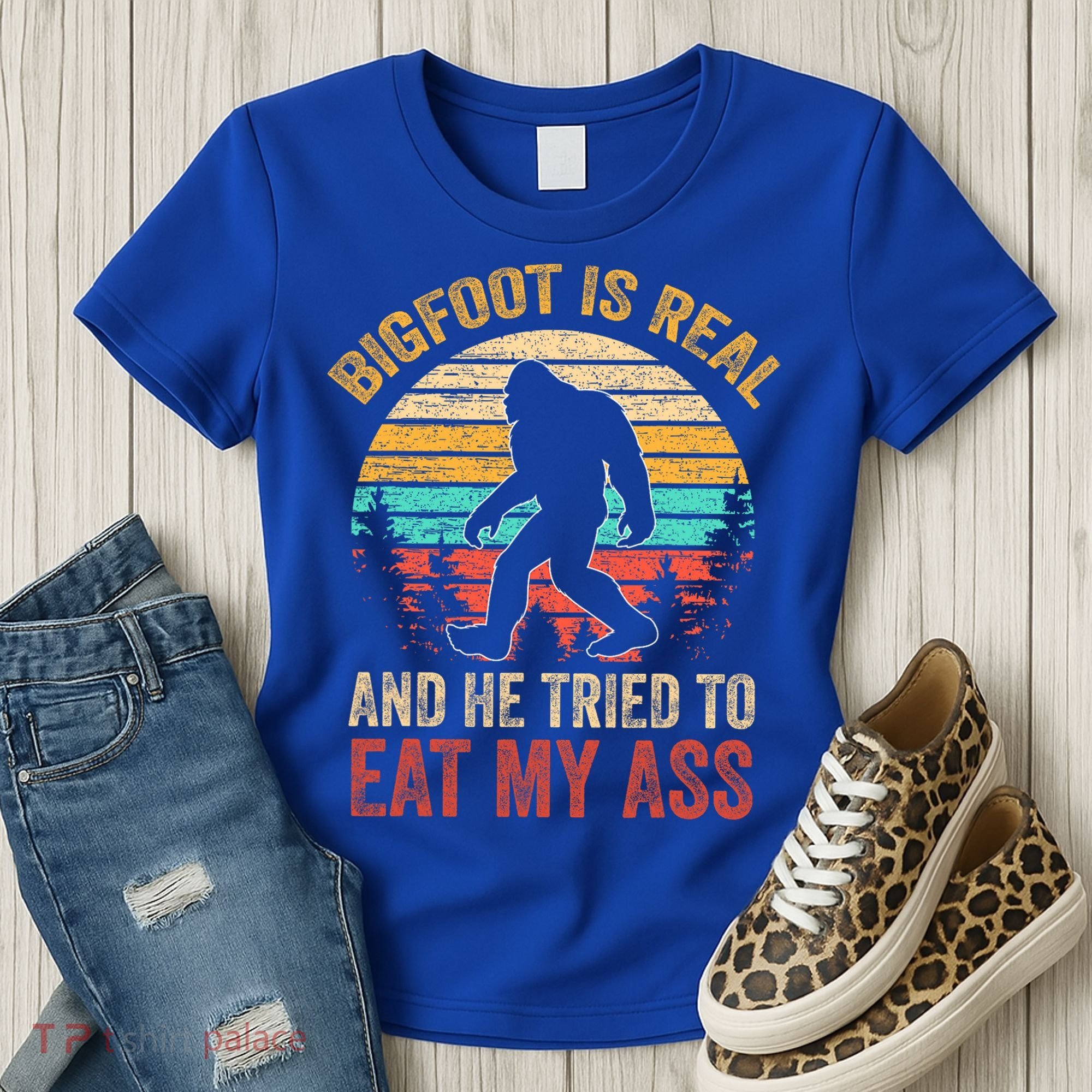 Bigfoot Is Real And He Tried To Eat My Ass  Women's T-Shirt