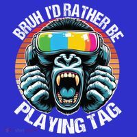 Bruh ID Rather Be Playing Tag Gorilla Wearing Vr Gamer Gift T-Shirt thumb 7