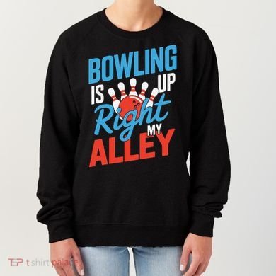 Bowling Is Right Up My Alley Bowling Merchandise Women's Sweatshirt