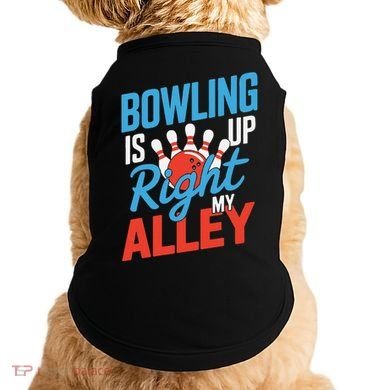 Bowling Is Right Up My Alley Bowling Merchandise Doggie Tank