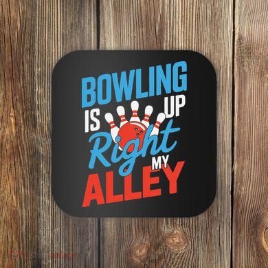 Bowling Is Right Up My Alley Bowling Merchandise Coaster