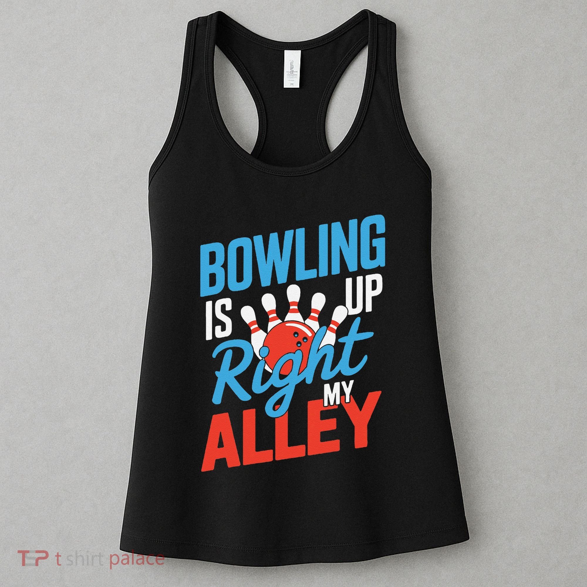 Bowling Is Right Up My Alley Bowling Merchandise Women's Tank Top
