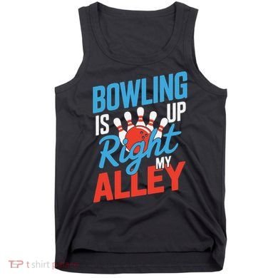 Bowling Is Right Up My Alley Bowling Merchandise Tank Top