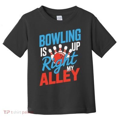 Bowling Is Right Up My Alley Bowling Merchandise Toddler T-Shirt