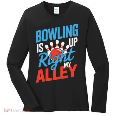 Bowling Is Right Up My Alley Bowling Merchandise Women's Long Sleeve Shirt