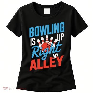 Bowling Is Right Up My Alley Bowling Merchandise Women's T-Shirt