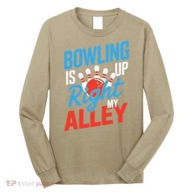Bowling Is Right Up My Alley Bowling Merchandise Long Sleeve Shirt