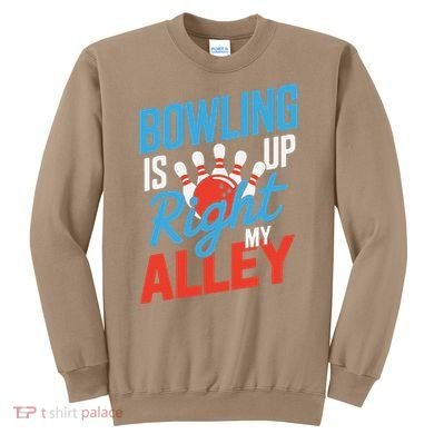 Bowling Is Right Up My Alley Bowling Merchandise Sweatshirt