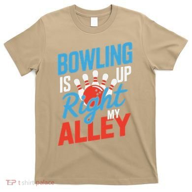 Bowling Is Right Up My Alley Bowling Merchandise T-Shirt