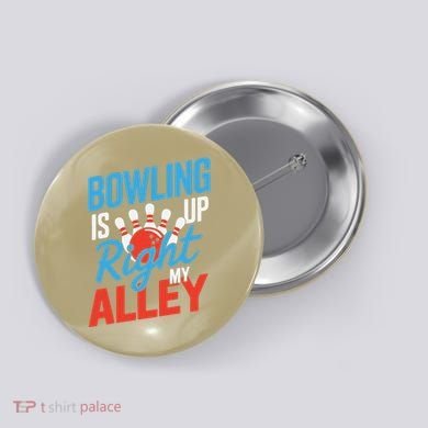 Bowling Is Right Up My Alley Bowling Merchandise Button