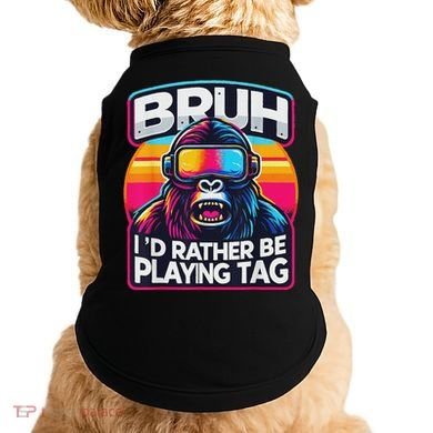 Bruh ID Rather Be Playing Tag Monkey Doggie Tank