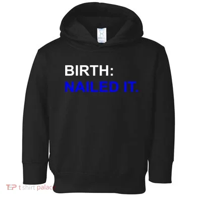 Birth: Nailed It. Funny Toddler Hoodie