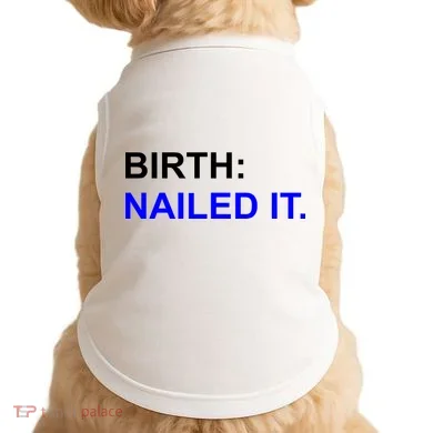 Birth: Nailed It. Funny Doggie Tank