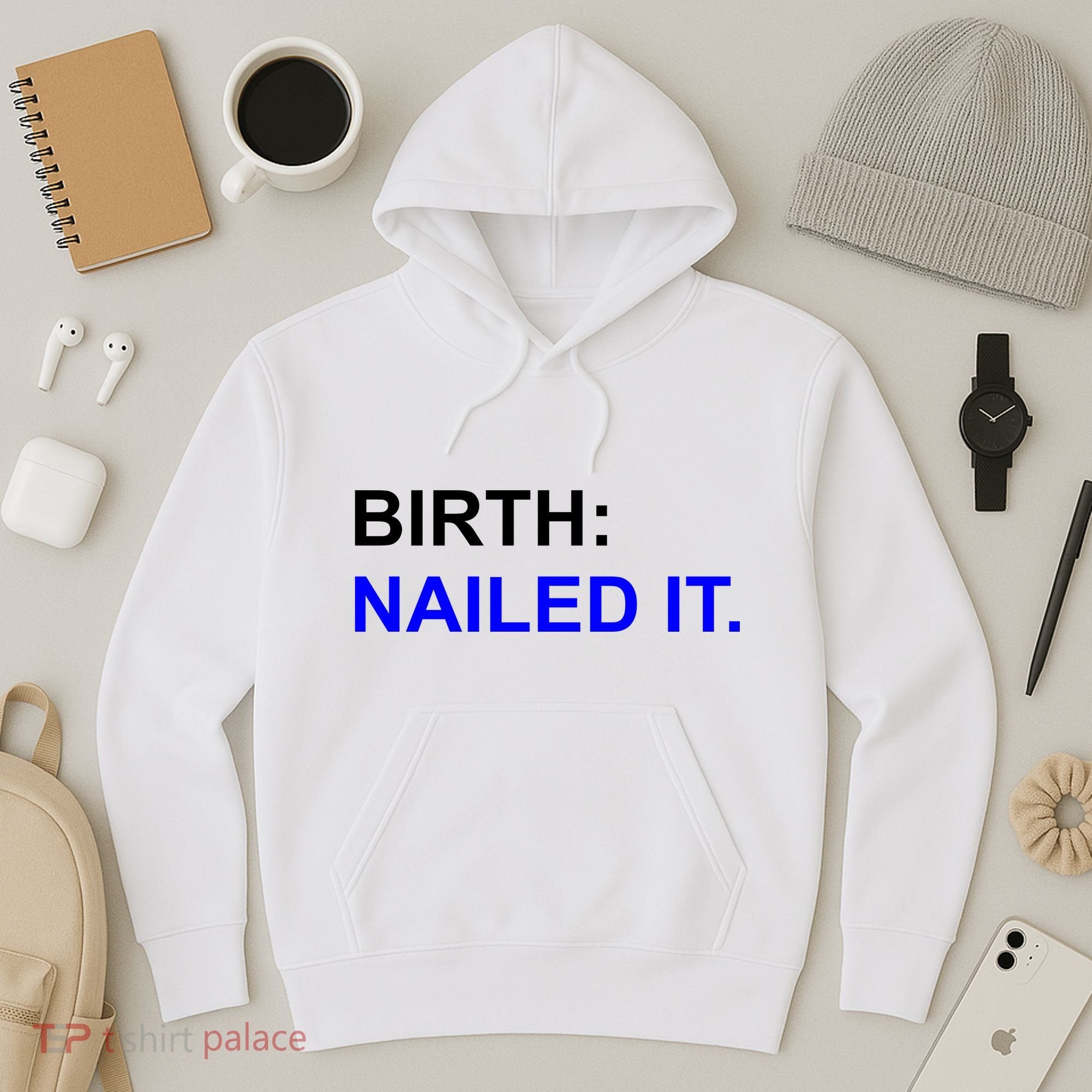 Birth: Nailed It. Funny Hoodie