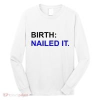 Birth: Nailed It. Funny Long Sleeve Shirt thumb 0