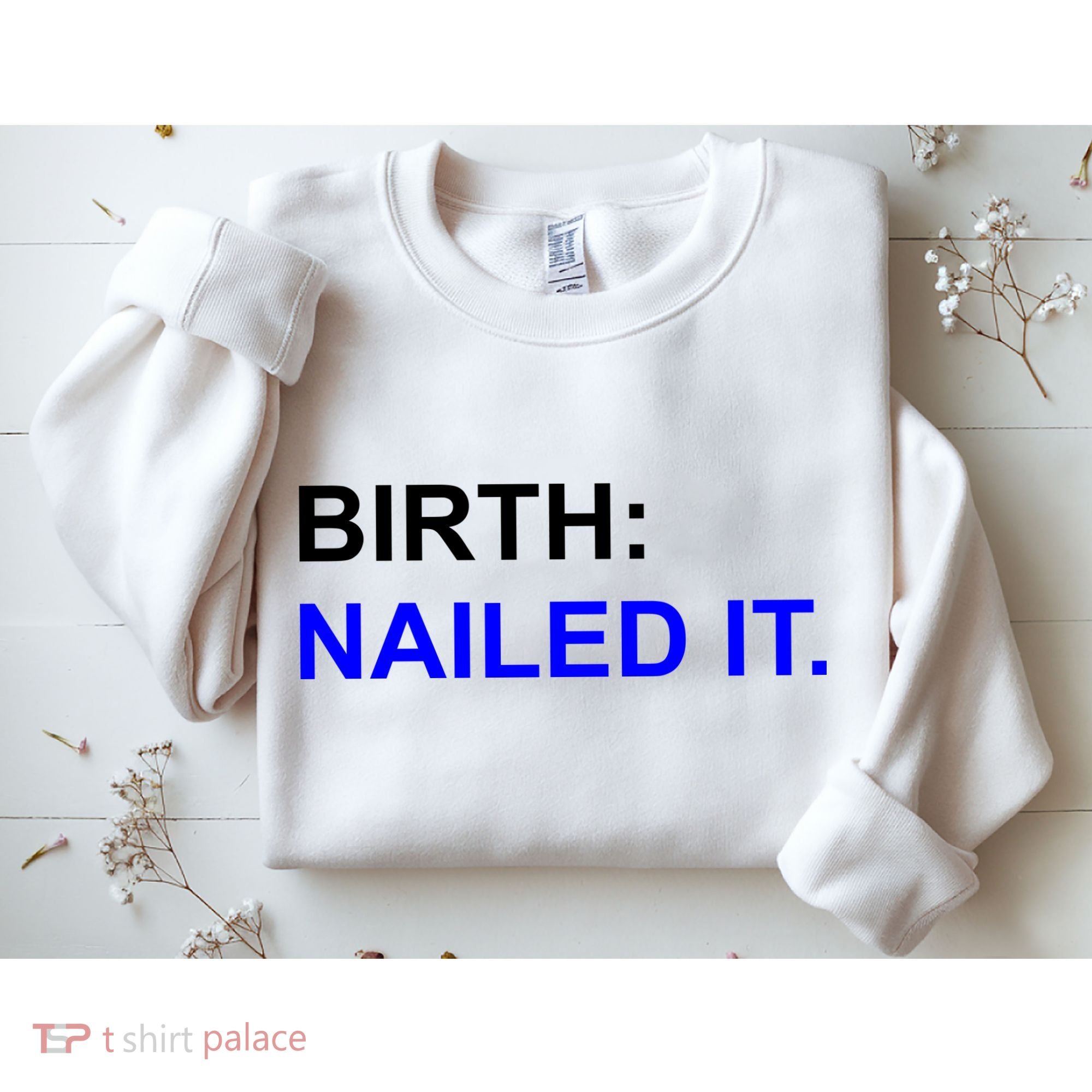 Birth: Nailed It. Funny Sweatshirt