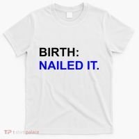 Birth: Nailed It. Funny T-Shirt thumb 0