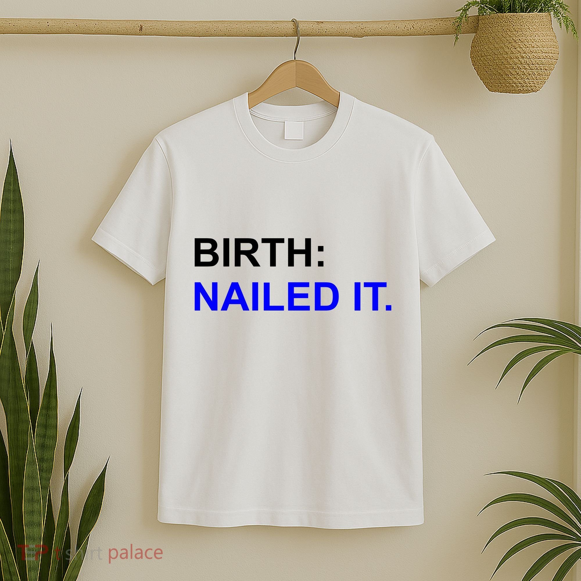 Birth: Nailed It. Funny T-Shirt