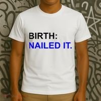 Birth: Nailed It. Funny T-Shirt thumb 3