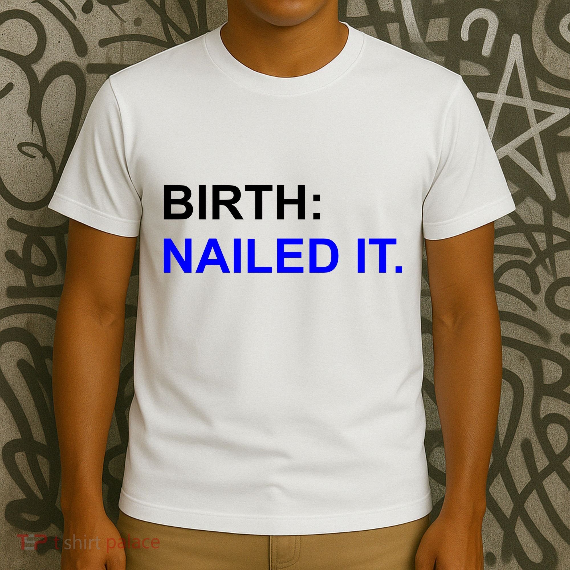 Birth: Nailed It. Funny T-Shirt