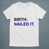 Birth: Nailed It. Funny T-Shirt thumb 5